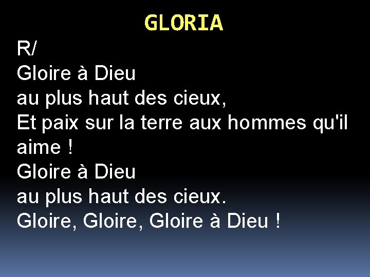 GLORIA R/ Gloire à Dieu au plus haut des cieux, Et paix sur la