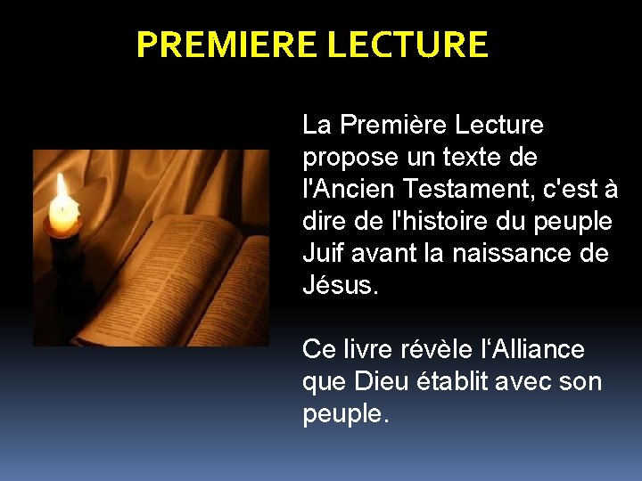 PREMIERE LECTURE La Première Lecture propose un texte de l'Ancien Testament, c'est à dire