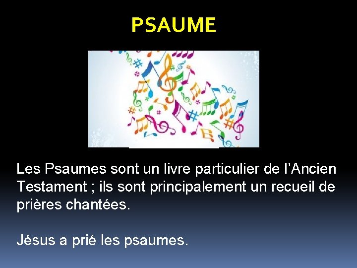 PSAUME Les Psaumes sont un livre particulier de l’Ancien Testament ; ils sont principalement