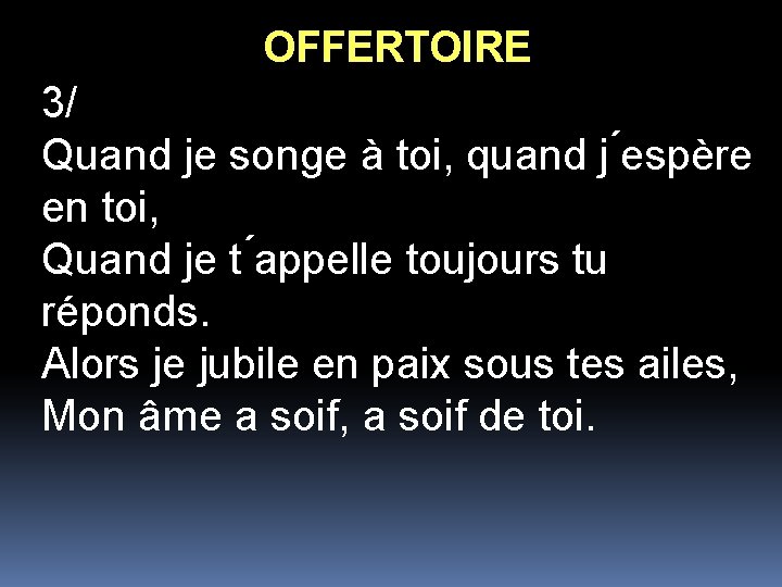 OFFERTOIRE 3/ Quand je songe à toi, quand j espère en toi, Quand je