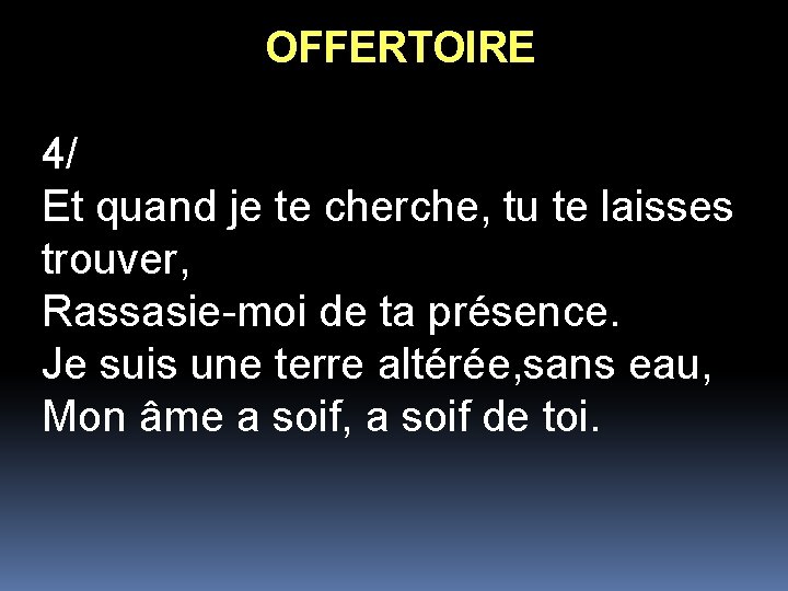 OFFERTOIRE 4/ Et quand je te cherche, tu te laisses trouver, Rassasie-moi de ta