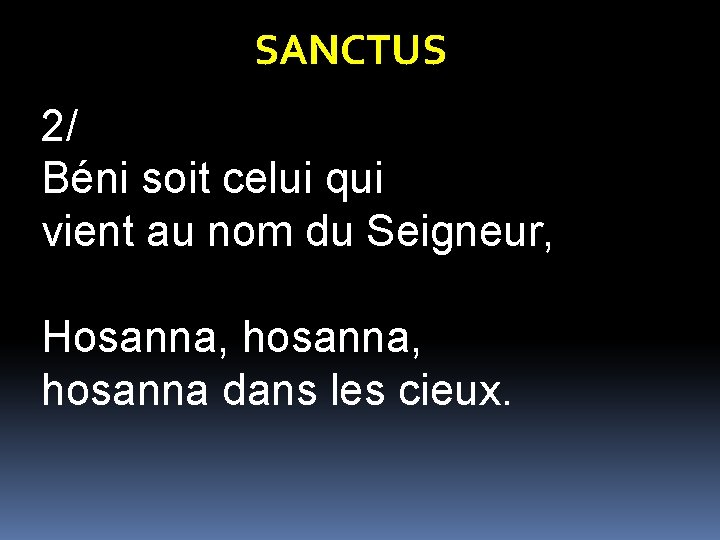 SANCTUS 2/ Béni soit celui qui vient au nom du Seigneur, Hosanna, hosanna, hosanna