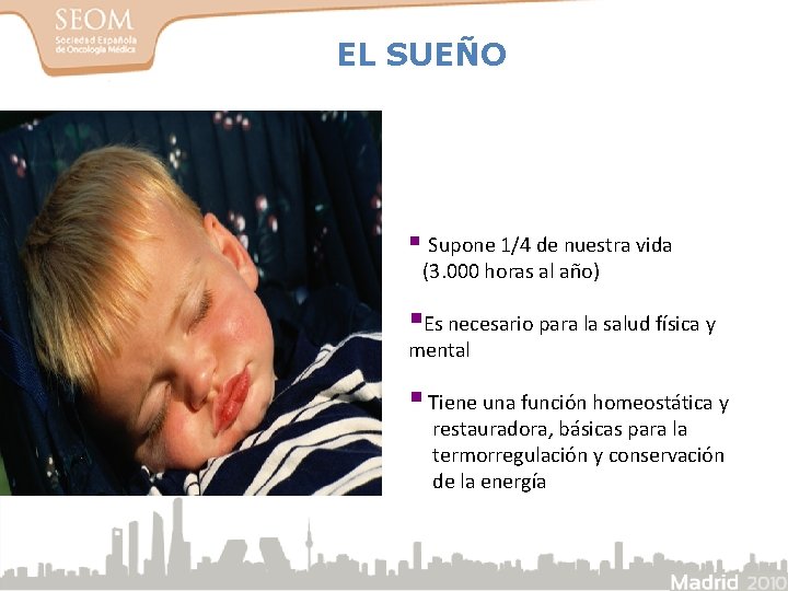 EL SUEÑO § Supone 1/4 de nuestra vida (3. 000 horas al año) §Es EL SUEÑO § Supone 1/4 de nuestra vida (3. 000 horas al año) §Es