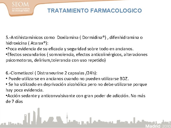 TRATAMIENTO FARMACOLOGICO 5. -Antihistamínicos como Doxilamina ( Dormidina®) , difenhidramina o hidroxicina ( Atarax®): TRATAMIENTO FARMACOLOGICO 5. -Antihistamínicos como Doxilamina ( Dormidina®) , difenhidramina o hidroxicina ( Atarax®):