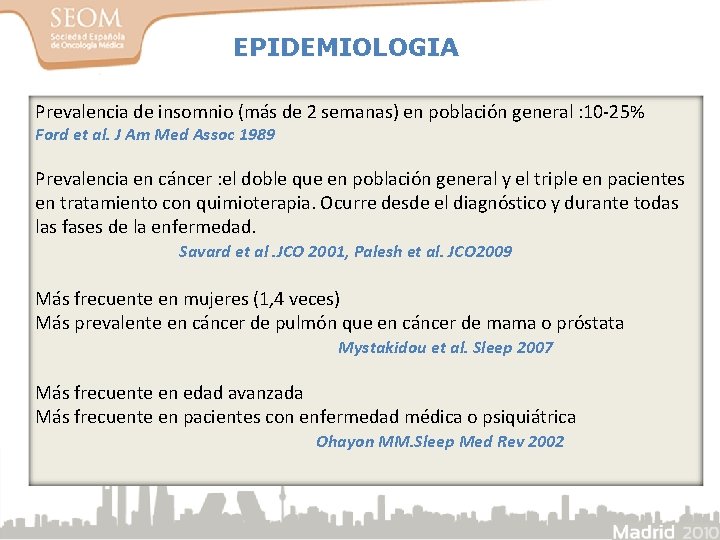 EPIDEMIOLOGIA Prevalencia de insomnio (más de 2 semanas) en población general : 10 -25% EPIDEMIOLOGIA Prevalencia de insomnio (más de 2 semanas) en población general : 10 -25%