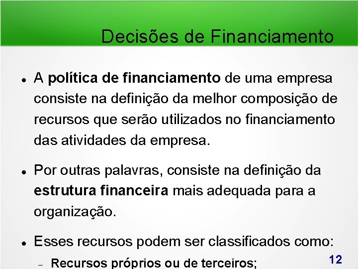 Decisões de Financiamento A política de financiamento de uma empresa consiste na definição da