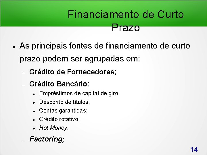 Financiamento de Curto Prazo As principais fontes de financiamento de curto prazo podem ser