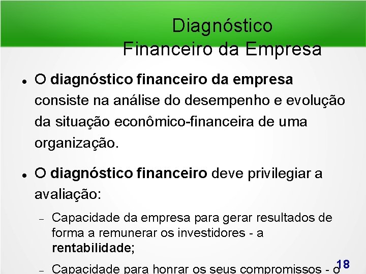 Diagnóstico Financeiro da Empresa O diagnóstico financeiro da empresa consiste na análise do desempenho