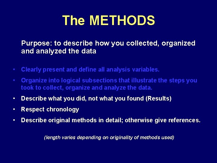 The METHODS Purpose: to describe how you collected, organized analyzed the data • Clearly