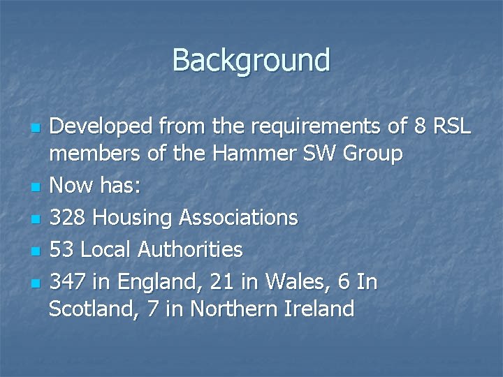 Background n n n Developed from the requirements of 8 RSL members of the