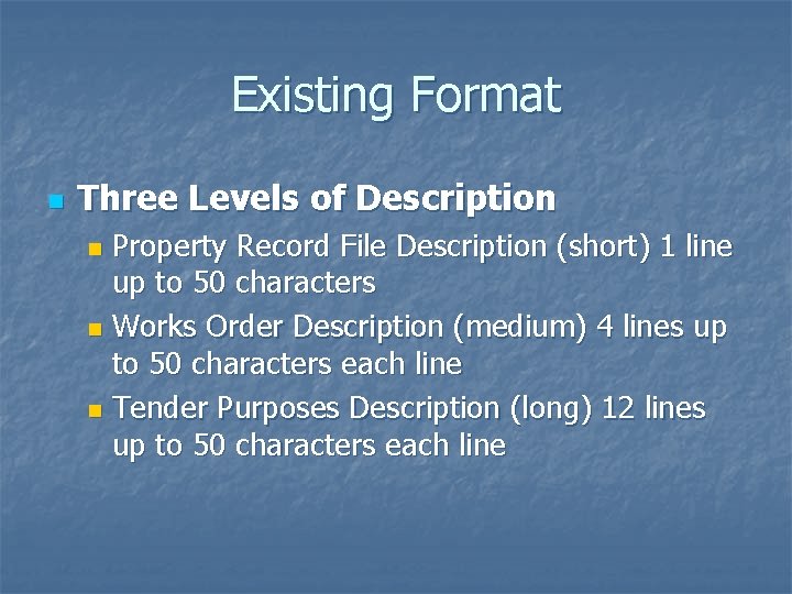 Existing Format n Three Levels of Description Property Record File Description (short) 1 line
