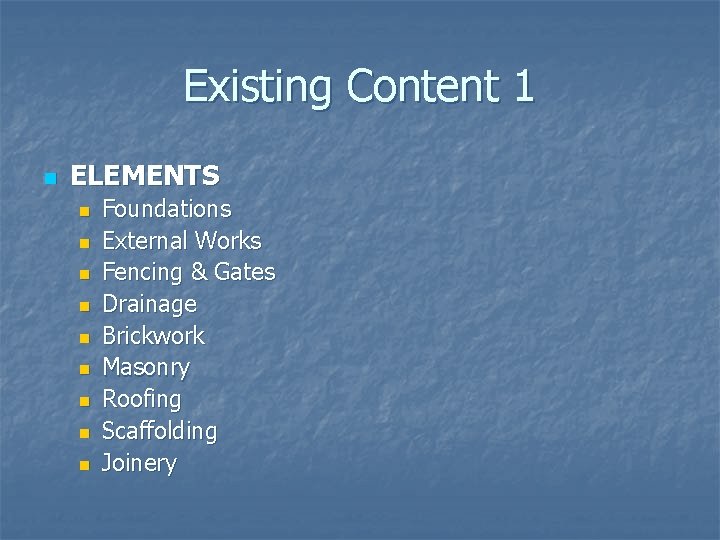 Existing Content 1 n ELEMENTS n n n n n Foundations External Works Fencing