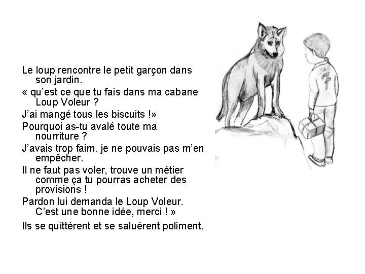 Le loup rencontre le petit garçon dans son jardin. « qu’est ce que tu