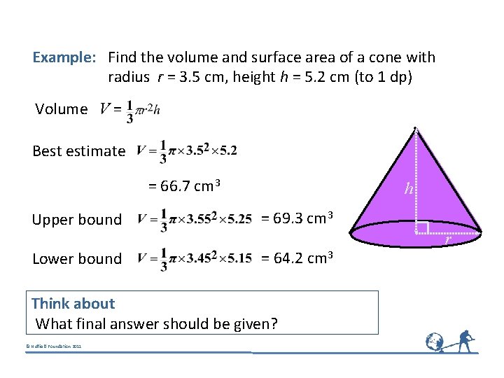Example: Find the volume and surface area of a cone with radius r =