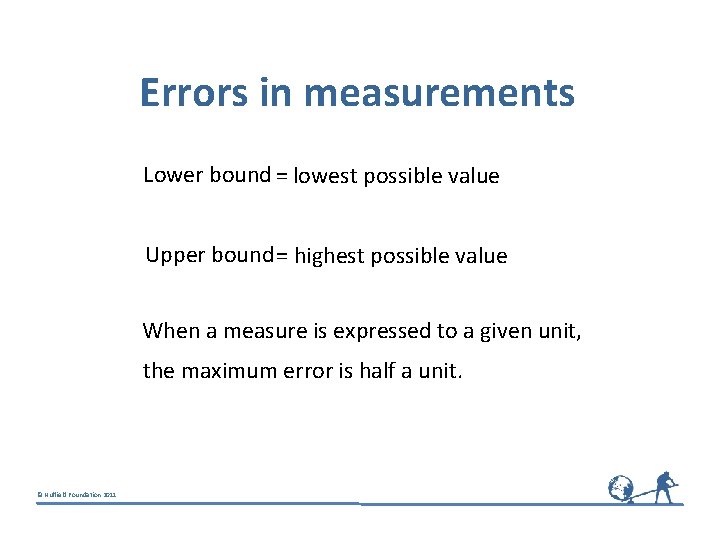 Errors in measurements Lower bound = lowest possible value Upper bound = highest possible