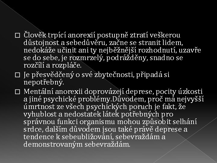 Člověk trpící anorexií postupně ztratí veškerou důstojnost a sebedůvěru, začne se stranit lidem, nedokáže