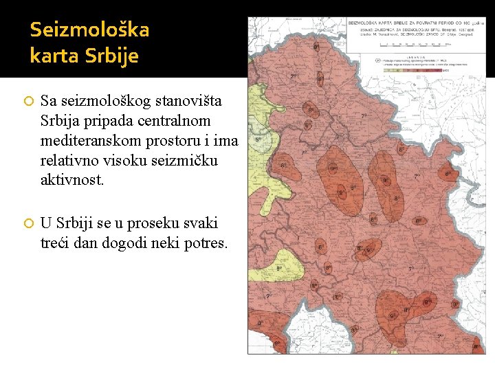 Seizmološka karta Srbije Sa seizmološkog stanovišta Srbija pripada centralnom mediteranskom prostoru i ima relativno