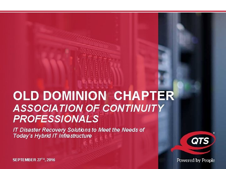 OLD DOMINION CHAPTER ASSOCIATION OF CONTINUITY PROFESSIONALS IT Disaster Recovery Solutions to Meet the OLD DOMINION CHAPTER ASSOCIATION OF CONTINUITY PROFESSIONALS IT Disaster Recovery Solutions to Meet the