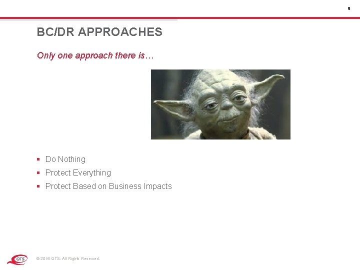 9 BC/DR APPROACHES Only one approach there is… § Do Nothing § Protect Everything 9 BC/DR APPROACHES Only one approach there is… § Do Nothing § Protect Everything