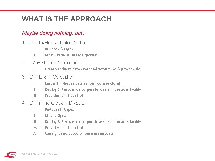 15 WHAT IS THE APPROACH Maybe doing nothing, but… 1. DIY In-House Data Center 15 WHAT IS THE APPROACH Maybe doing nothing, but… 1. DIY In-House Data Center