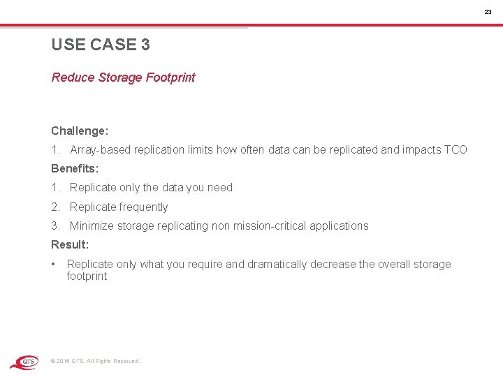 23 USE CASE 3 Reduce Storage Footprint Challenge: 1. Array-based replication limits how often 23 USE CASE 3 Reduce Storage Footprint Challenge: 1. Array-based replication limits how often