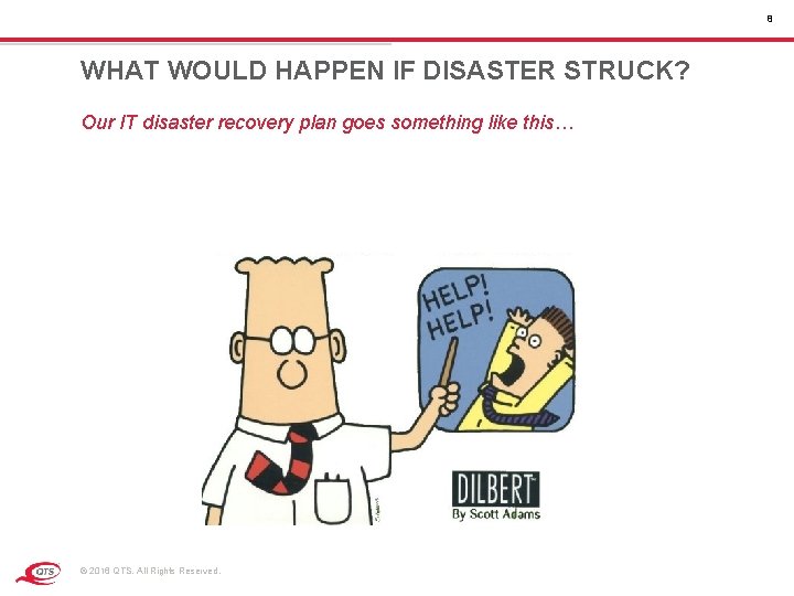 8 WHAT WOULD HAPPEN IF DISASTER STRUCK? Our IT disaster recovery plan goes something 8 WHAT WOULD HAPPEN IF DISASTER STRUCK? Our IT disaster recovery plan goes something