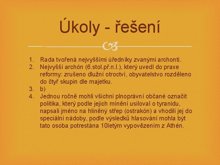 Úkoly - řešení 1. Rada tvořená nejvyššími úředníky zvanými archonti. 2. Nejvyšší archón (6.