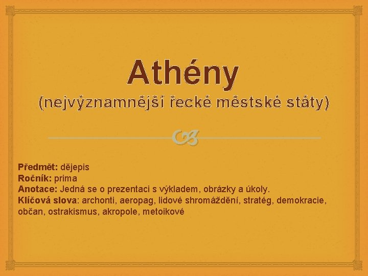 Athény (nejvýznamnější řecké městské státy) Předmět: dějepis Ročník: prima Anotace: Jedná se o prezentaci