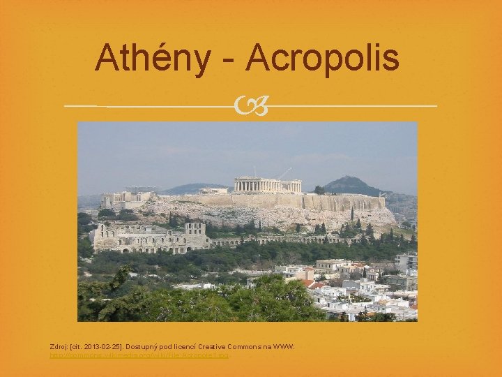 Athény - Acropolis Zdroj: [cit. 2013 -02 -25]. Dostupný pod licencí Creative Commons na