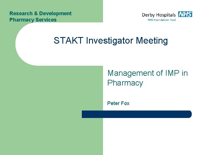 Research & Development Pharmacy Services STAKT Investigator Meeting Management of IMP in Pharmacy Peter