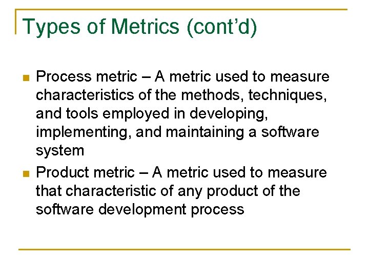 Types of Metrics (cont’d) n n Process metric – A metric used to measure