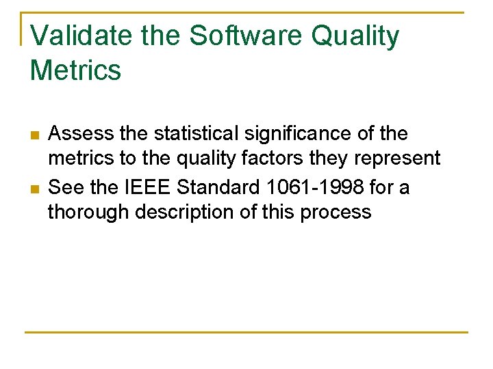 Validate the Software Quality Metrics n n Assess the statistical significance of the metrics