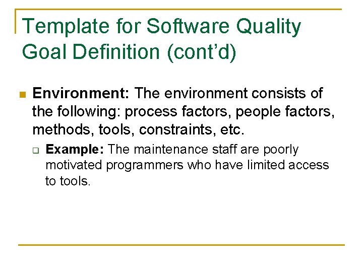Template for Software Quality Goal Definition (cont’d) n Environment: The environment consists of the