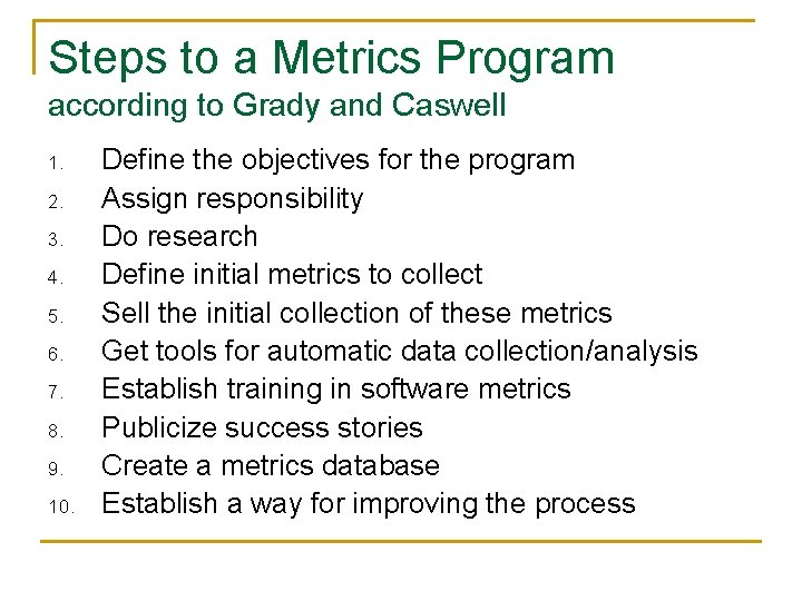 Steps to a Metrics Program according to Grady and Caswell 1. 2. 3. 4.