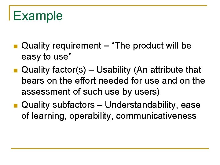 Example n n n Quality requirement – “The product will be easy to use”