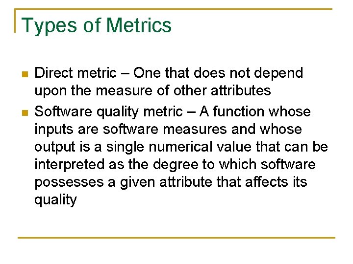 Types of Metrics n n Direct metric – One that does not depend upon