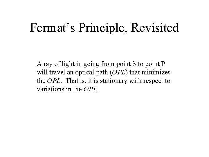 Fermat’s Principle, Revisited A ray of light in going from point S to point