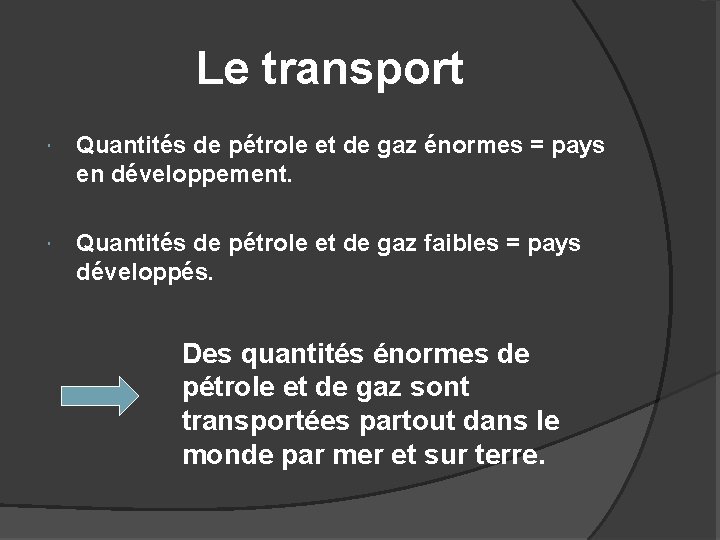 Le transport Quantités de pétrole et de gaz énormes = pays en développement. Quantités