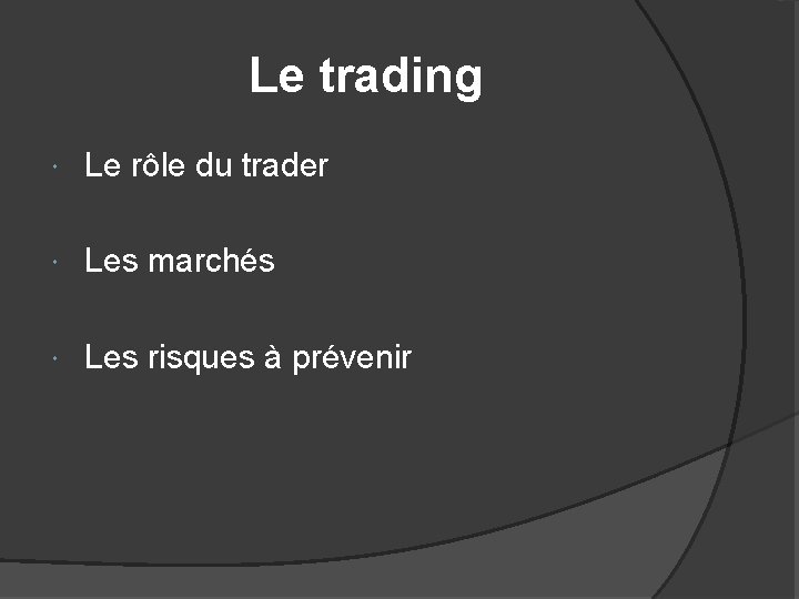 Le trading Le rôle du trader Les marchés Les risques à prévenir 