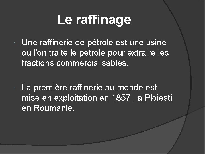 Le raffinage Une raffinerie de pétrole est une usine où l'on traite le pétrole