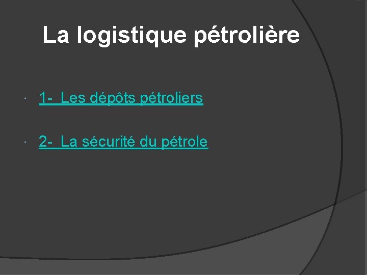  La logistique pétrolière 1 - Les dépôts pétroliers 2 - La sécurité du