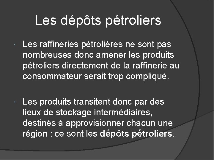 Les dépôts pétroliers Les raffineries pétrolières ne sont pas nombreuses donc amener les produits