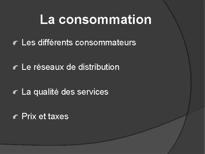  La consommation Les différents consommateurs Le réseaux de distribution La qualité des services