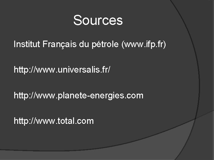 Sources Institut Français du pétrole (www. ifp. fr) http: //www. universalis. fr/ http: //www.