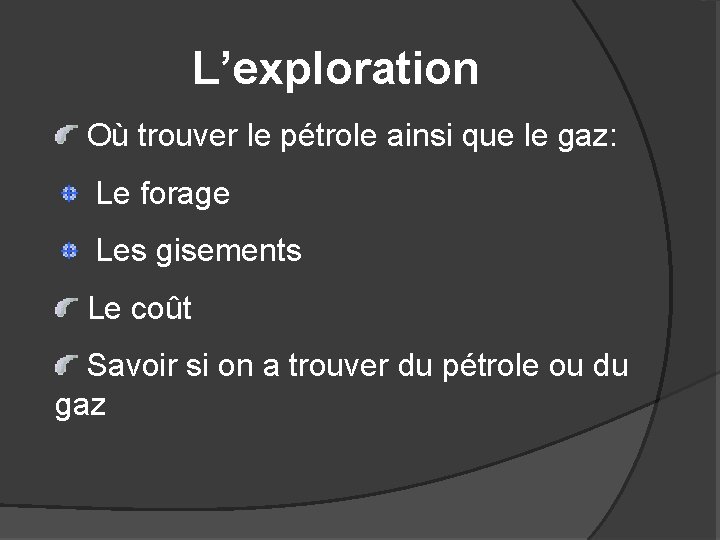  L’exploration Où trouver le pétrole ainsi que le gaz: Le forage Les gisements