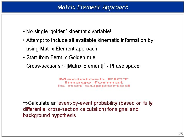 Matrix Element Approach • No single ‘golden’ kinematic variable! • Attempt to include all