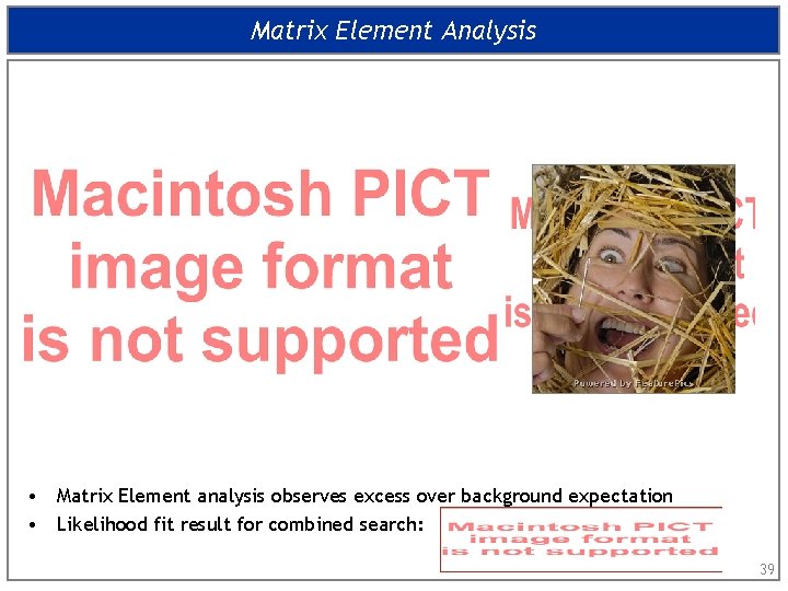 Matrix Element Analysis • Matrix Element analysis observes excess over background expectation • Likelihood