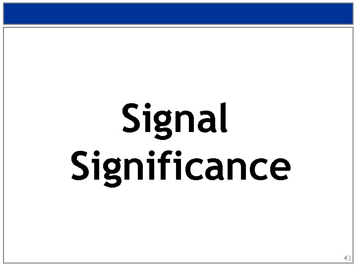 Signal Significance 43 