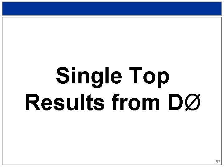 Single Top Results from DØ 53 