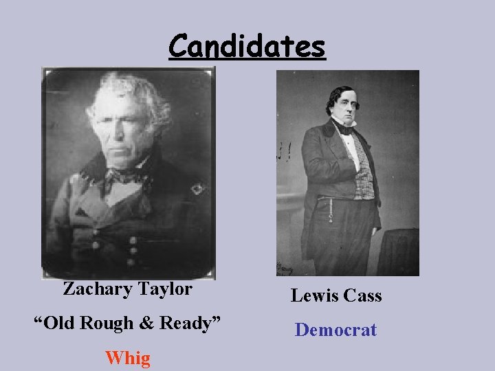 Candidates Zachary Taylor Lewis Cass “Old Rough & Ready” Democrat Whig 